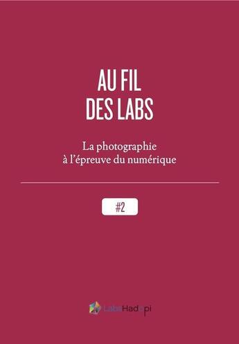 Couverture du livre « Au fil des labs ; la photographie à l'épreuve du numérique » de  aux éditions Numeriklivres