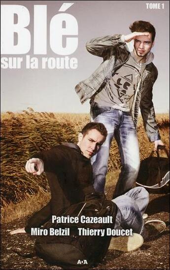 Couverture du livre « Blé sur la route t.1 » de Patrice Cazeault et Miro Belzil et Thierry Doucet aux éditions Ada