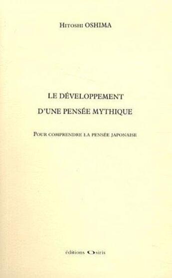 Couverture du livre « Le développement d'une pensée mythique ; pour comprendre la pensée japonaise » de Hitoshi Oshima aux éditions Osiris