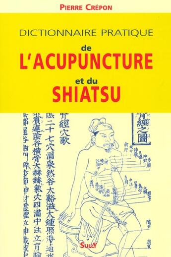 Couverture du livre « Dictionnaire De L'Acupuncture Et Du Shiatsu » de Pierre Crepon aux éditions Sully