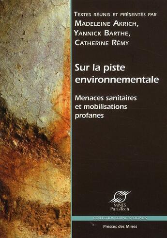 Couverture du livre « Sur la piste environnementale ; menaces sanitaires et mobilisations profanes » de Yannick Barthe et Madeleine Akrich et Catherine Remy aux éditions Presses De L'ecole Des Mines