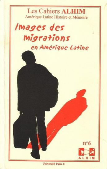 Couverture du livre « LES CAHIERS ALHIM T.6 ; images des migrations en Amérique latine » de  aux éditions Universite Paris Viii