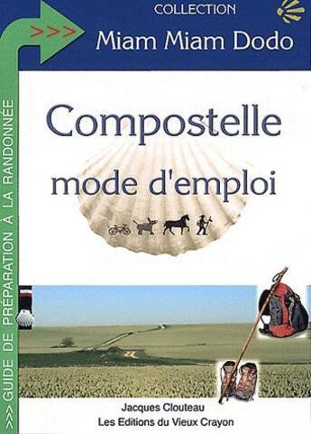 Couverture du livre « Compostelle mode d'emploi » de Jacques Clouteau aux éditions Vieux Crayon