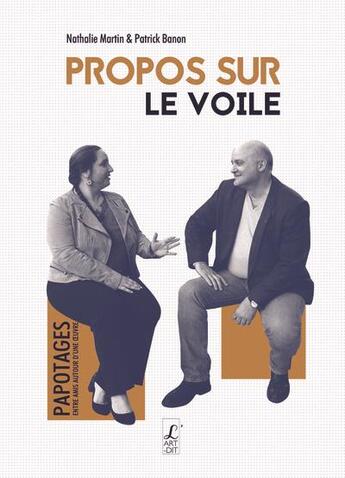 Couverture du livre « Propos sur le voile » de Patrick Banon et Nathalie Martin aux éditions L'art Dit