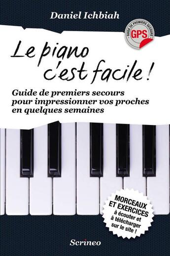 Couverture du livre « Le piano c'est facile ! guide de premiers secours pour impressionner vos proches en quelques semaines » de Daniel Ichbiah aux éditions Scrineo