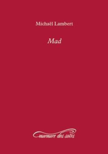 Couverture du livre « Mad » de Lambert Michael aux éditions Murmure Des Soirs