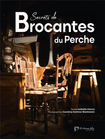 Couverture du livre « Secrets de brocantes du Perche » de Isabelle Nancy et Caroline Dattner Blankstein aux éditions La Mesange Bleue