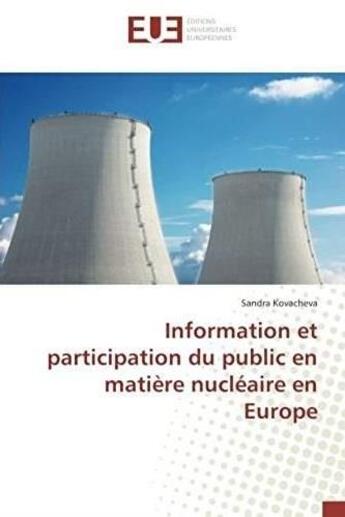 Couverture du livre « Information et participation du public en matière nucléaire en Europe » de Sandra Kovacheva aux éditions Editions Universitaires Europeennes