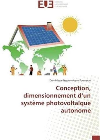 Couverture du livre « Conception, dimensionnement d'un système photovoltaïque autonome » de Dominique Ngoumdoum Foumouo aux éditions Editions Universitaires Europeennes