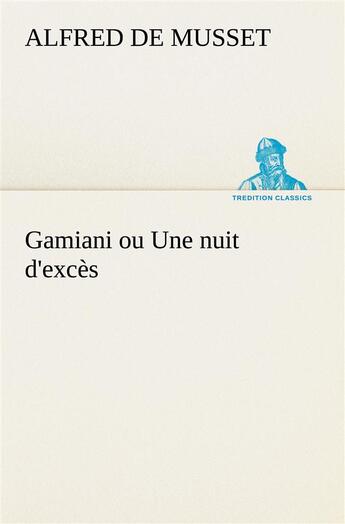 Couverture du livre « Gamiani ou une nuit d'exces » de Alfred De Musset aux éditions Tredition