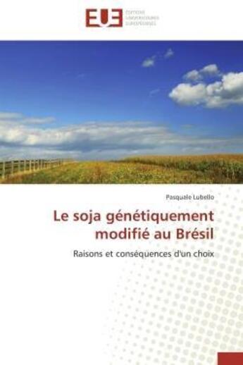 Couverture du livre « Le soja genetiquement modifie au bresil - raisons et consequences d'un choix » de Lubello Pasquale aux éditions Editions Universitaires Europeennes