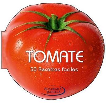 Couverture du livre « Tomate - 50 recettes faciles » de Academia Barilla aux éditions White Star