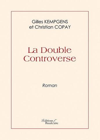 Couverture du livre « La double controverse » de Gilles Kempgens et Christian Copay aux éditions Baudelaire