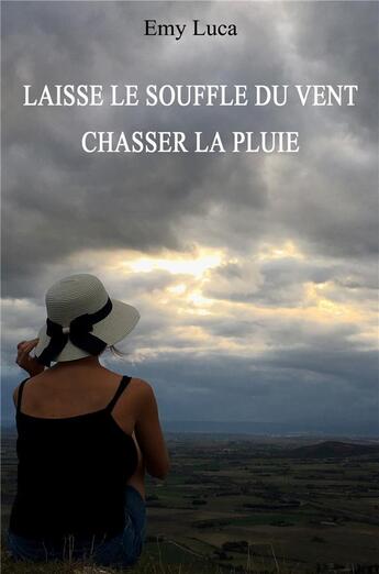 Couverture du livre « Laisse le souffle du vent chasser la pluie » de Emy Luca aux éditions Librinova