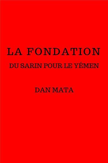 Couverture du livre « La fondation ; du sarin pour le Yémen » de Dan Mata aux éditions Librinova