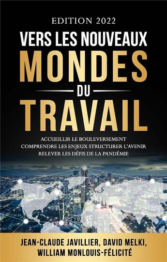 Couverture du livre « Vers les nouveaux mondes du travail : accueillir le bouleversement, comprendre les enjeux, structurer l'avenir, relever les défis de la pandémie » de Jean-Claude Javillier et David Melki et William Monlouis-Felicite aux éditions Librinova