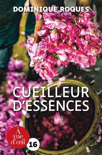 Couverture du livre « Cueilleur d'essences » de Dominique Roques aux éditions A Vue D'oeil