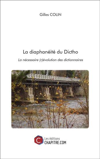 Couverture du livre « La diaphanéité du Dictho ; la nécessaire (r)évolution des dictionnaires » de Gilles Colin aux éditions Chapitre.com