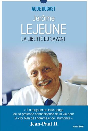Couverture du livre « Jérôme Lejeune ; la liberté du savant » de Aude Dugast aux éditions Artege
