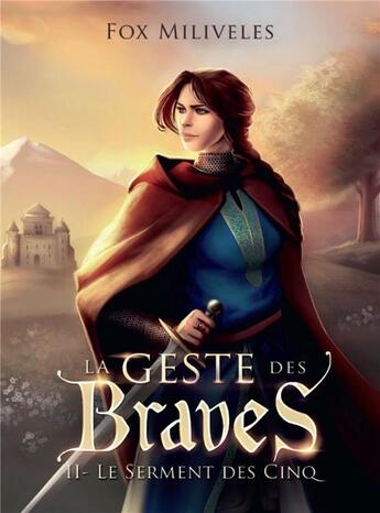 Couverture du livre « La geste des braves Tome 2 ; le serment des cinq » de Fox Miliveles aux éditions Bookelis