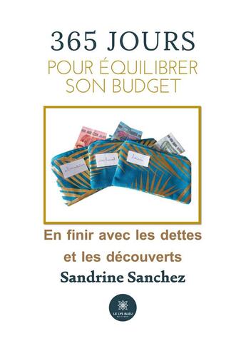 Couverture du livre « 365 jours pour équilibrer son budget : en finir avec les dettes et les découverts » de Sandrine Sanchez aux éditions Le Lys Bleu