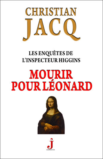 Couverture du livre « Les enquêtes de l'inspecteur Higgins T.8 ; mourir pour Léonard » de Christian Jacq aux éditions J Editions