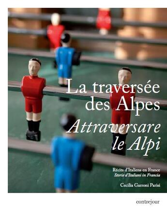 Couverture du livre « La traversée des Alpes ; récits d'Italiens en France » de Cecilia Garoni Parisi aux éditions Contrejour