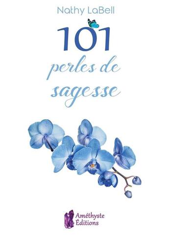 Couverture du livre « 101 perles de sagesse » de Labell Nathy aux éditions Amethyste