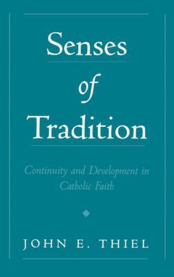 Couverture du livre « Senses of Tradition: Continuity and Development in Catholic Faith » de Thiel John E aux éditions Oxford University Press Usa