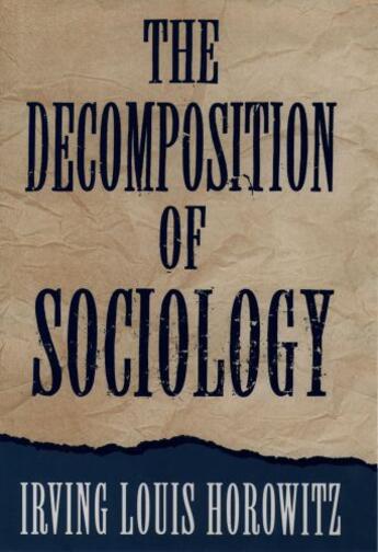 Couverture du livre « The Decomposition of Sociology » de Horowitz Irving Louis aux éditions Oxford University Press Usa