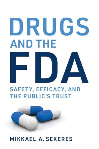 Couverture du livre « DRUGS AND THE FDA - SAFETY, EFFICACY, AND THE PUBLIC''S TRUST » de Mikkael A. Sekeres aux éditions Mit Press