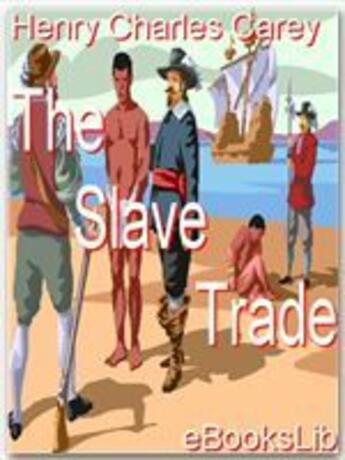 Couverture du livre « The Slave Trade » de Henry Charles Carey aux éditions Ebookslib