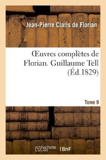 Couverture du livre « Oeuvres complètes de Florian. 9 Guillaume Tell » de Florian J-P. aux éditions Hachette Bnf