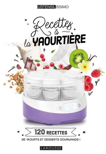 Couverture du livre « Recettes à la yaourtière : 120 recettes de yaourts et desserts gourmands ! » de Noemie Strouk aux éditions Larousse