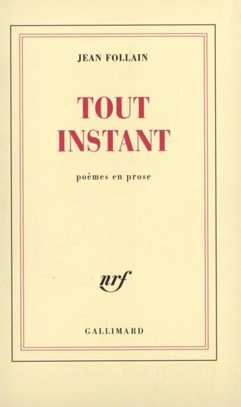 Couverture du livre « Tout instant - poemes en prose » de Jean Follain aux éditions Gallimard