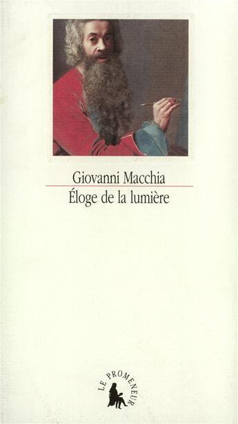 Couverture du livre « Eloge de la lumiere - rencontres entre les arts » de Giovanni Macchia aux éditions Gallimard