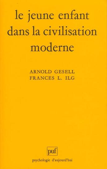 Couverture du livre « Le jeune enfant dans la civilisation moderne 18e ed » de Gesell Arnold / Ilg aux éditions Puf