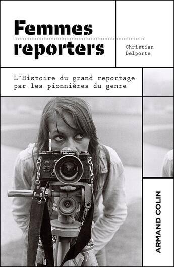 Couverture du livre « Femmes reporters : L'Histoire du grand reportage par les pionnières du genre » de Christian Delporte aux éditions Armand Colin