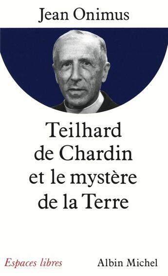 Couverture du livre « Teihard de Chardin et le mystère de la terre » de Jean Onimus aux éditions Albin Michel