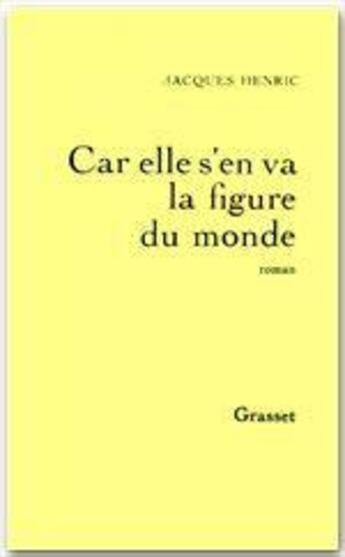 Couverture du livre « Car elle s'en va la figure du monde » de Jacques Henric aux éditions Grasset