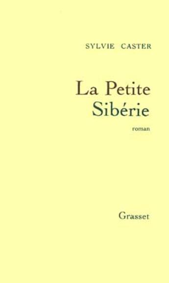 Couverture du livre « La petite Sibérie » de Sylvie Caster aux éditions Grasset Et Fasquelle