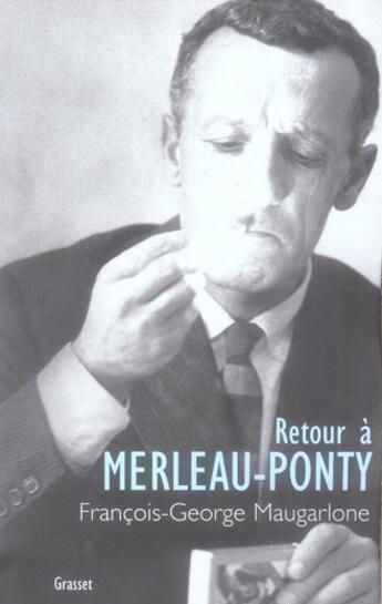 Couverture du livre « Retour à Merleau-Ponty » de Francois-George Maugarlone aux éditions Grasset