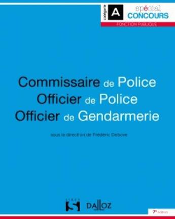 Couverture du livre « Commissaire de police, officier de police, officier de gendarmerie (7e édition) » de Frederic Debove aux éditions Dalloz