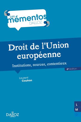 Couverture du livre « Droit de l'Union européenne : institutions, sources, contentieux » de Laurent Coutron aux éditions Dalloz