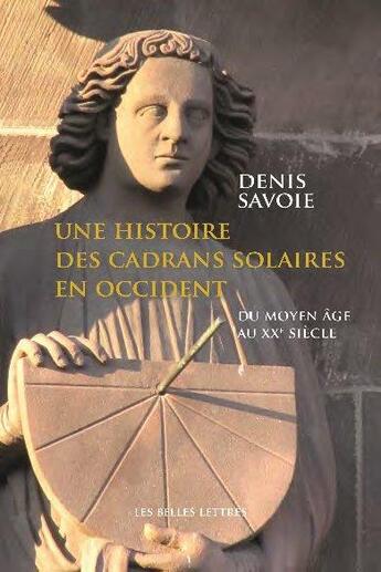 Couverture du livre « Une histoire des cadrans solaires en Occident ; du Moyen âge au XXe siècle » de Denis Savoie aux éditions Belles Lettres