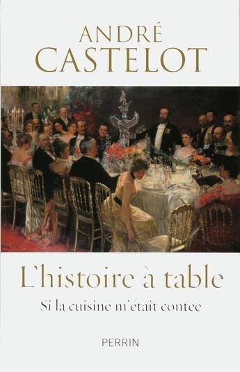 Couverture du livre « L'histoire à table » de André Castelot aux éditions Perrin