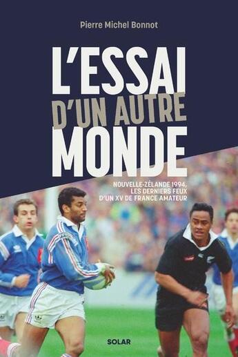 Couverture du livre « L'essai d'un autre monde : Nouvelle-Zélande 1994, les derniers feux d'un XV de France amateur » de Pierre Michel Bonnot aux éditions Solar