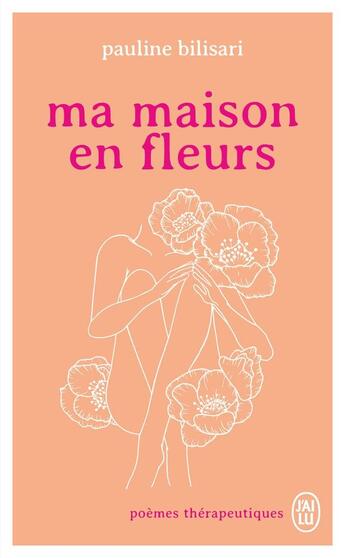 Couverture du livre « Ma maison en fleurs : Poèmes thérapeutiques » de Pauline Bilisari aux éditions J'ai Lu