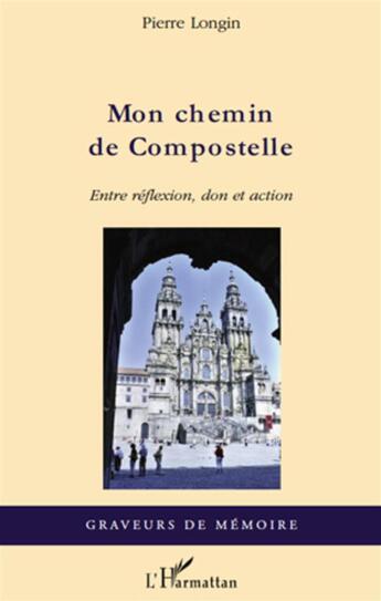Couverture du livre « Mon chemin de Compostelle ; entre réflexion, don et action » de Pierre Longin aux éditions L'harmattan
