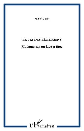 Couverture du livre « Le cri des lemuriens - madagascar en face-a-face » de Michel Covin aux éditions Editions L'harmattan